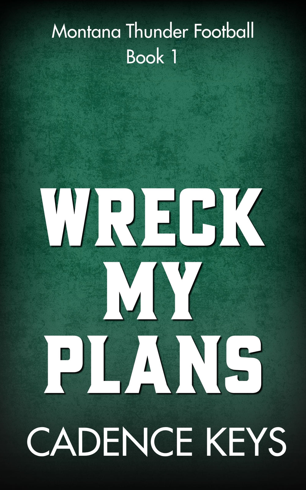 Wreck My Plans by Cadence Keys — Montana Thunder Football, Book 1.